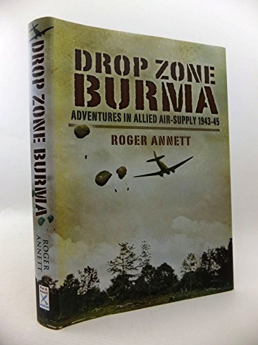 Drop Zone Burma: Adventures in Allied Air-supply 1943-45