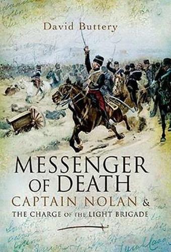 Messenger of Death: Captain Nolan and the Charge of the Light Brigade