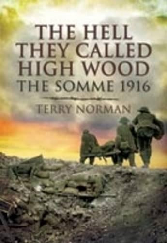 Hell They Called High Wood, The: the Somme 1916