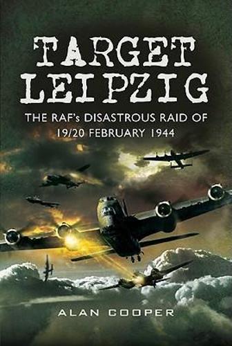 Target Leipzig: the RafÆs Disastrous Raid of 19/20 February 1944