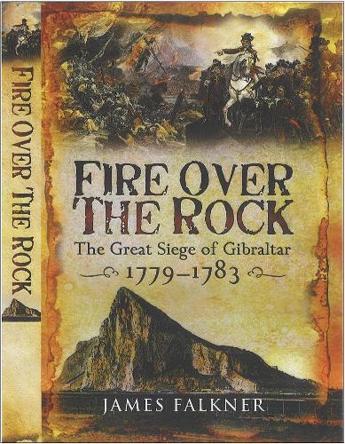 Fire Over the Rock: the Great Siege of Gibraltar 1779-1783