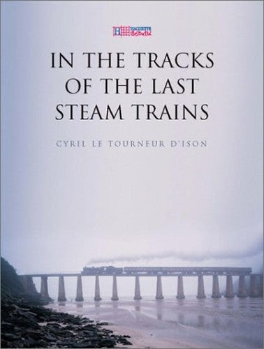 In the Tracks of the Last Steam Trains