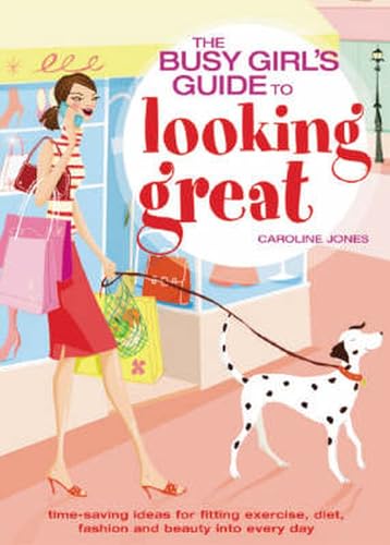 The Busy Girls' Guide to Looking Great