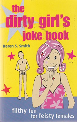 THE DIRTY GIRL'S JOKE BOOK: FILTHY FUN FOR FEISTY FEMALES.