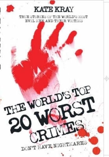The World's Twenty Worst Crimes - True Stories of 10 Killers and Their 3000 Victims