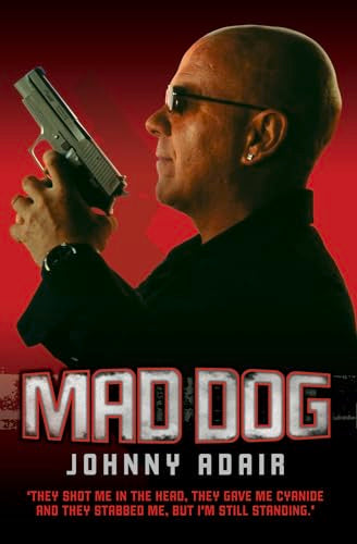 Mad Dog - They Shot Me in the Head, They Gave Me Cyanide and They Stabbed Me, But I'm Still Standing