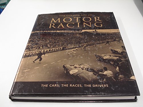 The Golden Age of Motor Racing — The Cars, The Races, The Drivers