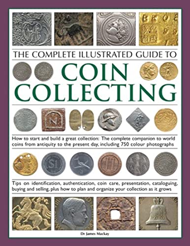 The Complete Illustrated Guide to Coin Collecting