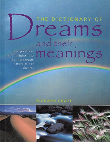 THE DICTIONARY OF DREAMS AND THEIR MEANINGS: INTERPRETATION AND INSIGHTS INTO THE THERAPEUTIC NATURE OF OUR DREAMS