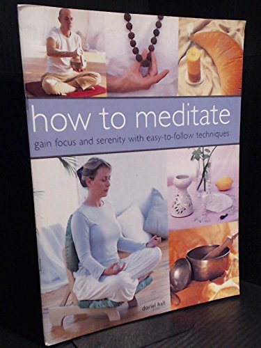 How to Meditate: Gain Focus and Serenity with Easy-to-follow Techniques