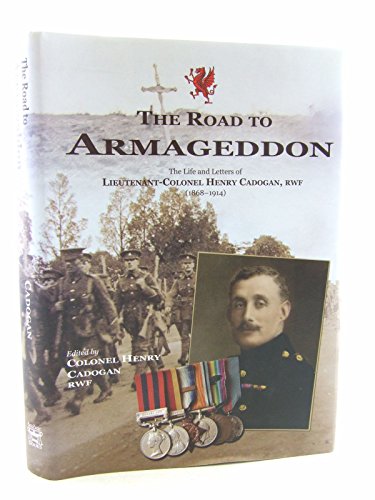 Road to Armageddon, The - The Life and Letters of Lieutenant-Colonel Henry Cadogan, RWF (1868-1914)