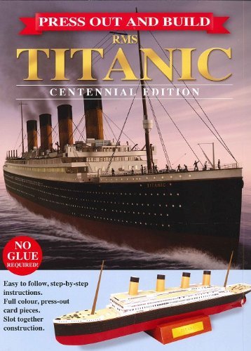 PRESS OUT AND BUILD RMS TITANIC CENTENNIAL EDITION