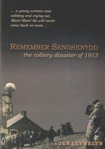 Remember Senghenydd - The Colliery Disaster of 1913
