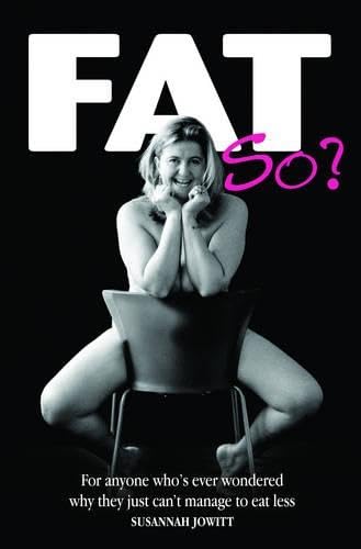 Fat, So?
