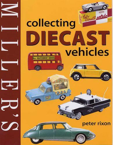 Miller's Collecting Diecast Vehicles