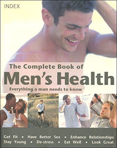 The Complete Book of Men`s Health. Everything a Man Needs to Know.
