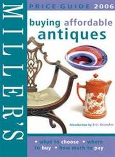 Miller's Buying Affordable Antiques 2006