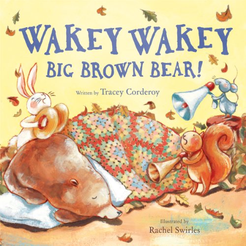 Wakey Wakey, Big Brown Bear!. Written by Tracey Corderoy