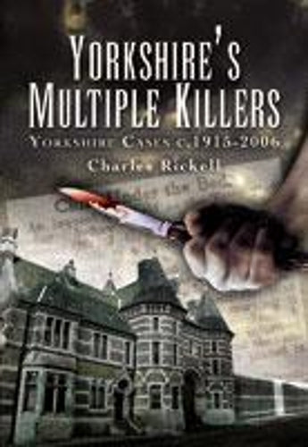 Yorkshire's Multiple Killers: Yorkshire Cases C. 1915-2006