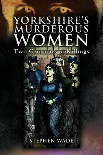 Yorkshire's Murderous Women