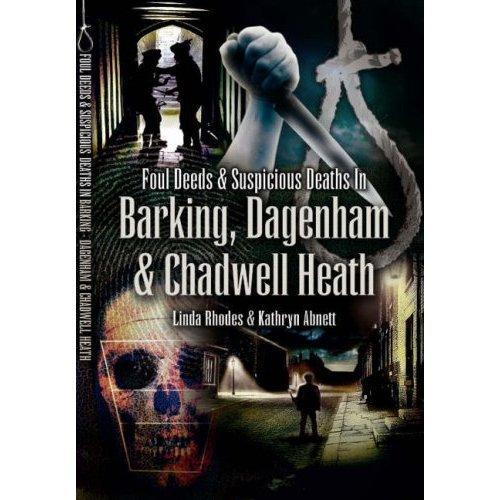 Foul Deeds and Suspicious Deaths in Barking, Dagenham and Chadwell Heath