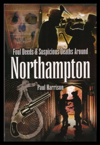 Foul Deeds and Suspicious Deaths Around Northampton