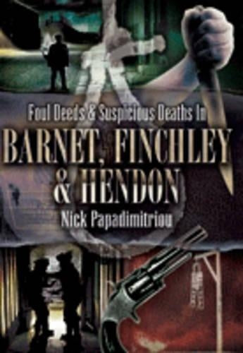 Foul Deeds and Suspicious Deaths in Barnet, Finchley and Hendon