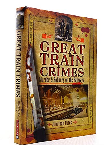 Great Train Crimes: Murder and Robbery on the Railways