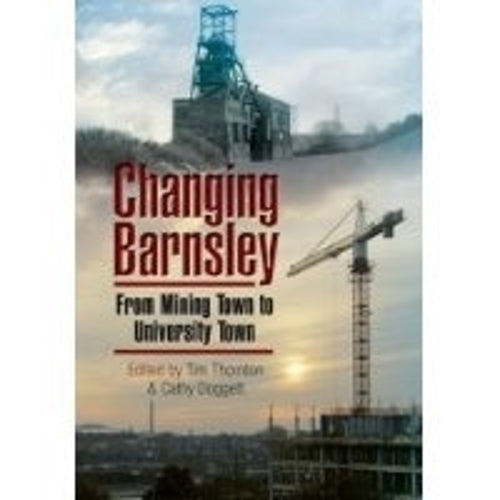 Changing Barnsley: from Mining Town to University Town