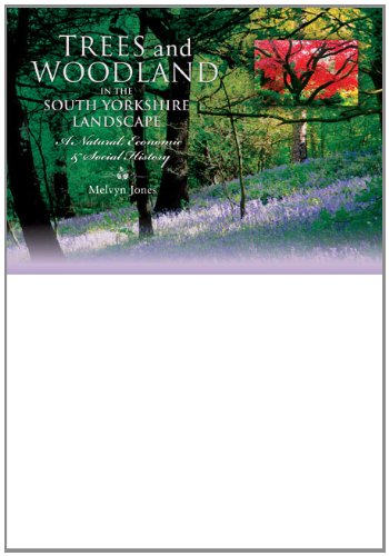 Trees and Woodland in the South Yorkshire Landscape: A Natural, Economic and Social History