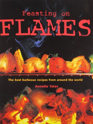 Feasting on Flames The Best Barbecue Recipes From the World