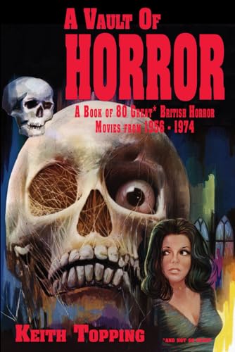 A Vault of Horror: A Book of 80 Great British Horror Movies From 1956 1974