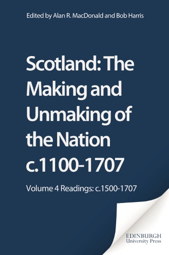 Scotland: The Making and Unmaking of the Nation c.1100-1707