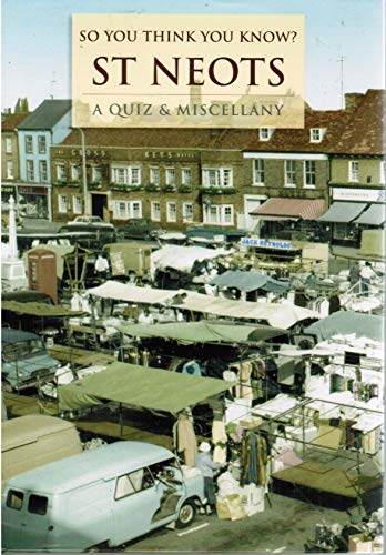 St Neots: a Quiz & Miscellany (So you think you know?)