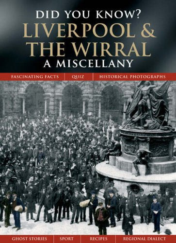 Liverpool and The Wirral: A Miscellany (Did You Know?)