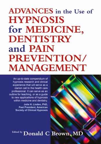 Advances in the Use of Hypnosis for Medicine, Dentistry and Pain Prevention/Management