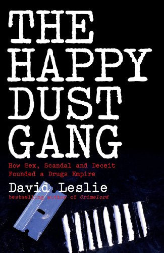 The Happy Dust GangHow Sex, Scandal and Deceit Founded a Drugs Empire
