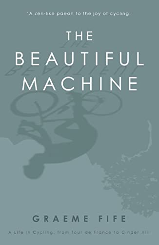 The Beautiful MachineA Life in Cycling, from Tour de France to Cinder Hill