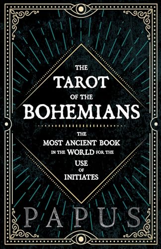 The Tarot of the Bohemians - The Most Ancient Book in the World for the Use of Initiates