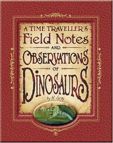 A Time Traveller's Field Notes and Observations of Dinosaurs