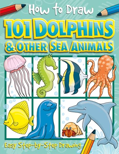 How to Draw 101 Dolphins and Other Sea Animals