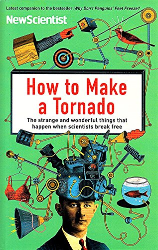 How to Make a Tornado The strange and wonderful things that happen when scientists break free