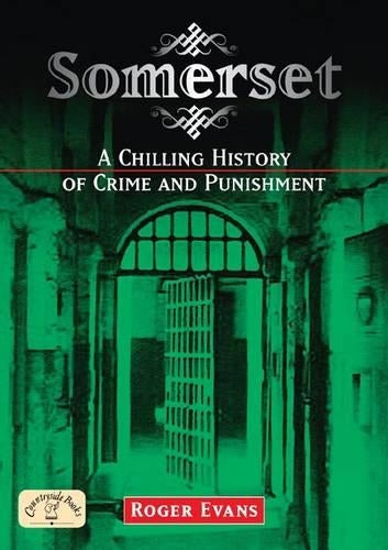 Somerset: A Chilling History of Crime and Punishment