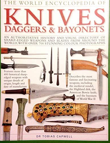 The World Encyclopedia of Knives Daggers & Bayonets: An Authoritative History and Visual Directory of Sharp-Edged Weapons and Blades From Around the World, With over 700 Stunning Colour Photographs