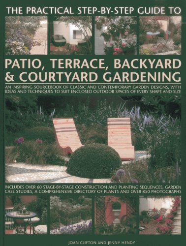 The Practical Step-By-Step Guide to Patio, Terrace, Backyard and Courtyard Gardening