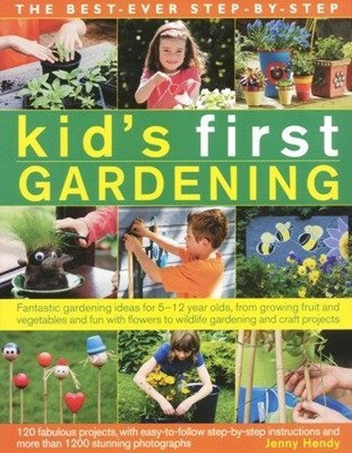 The Best Ever Step-by-Step Kid's First Gardening