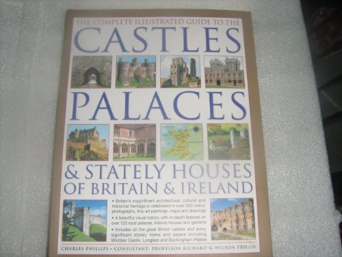 The Complete Illustrated Guide to Castles, Palaces & Stately Houses of Britain and Ireland