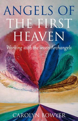Angels of the First Heaven, The How to work with the seven Archangels