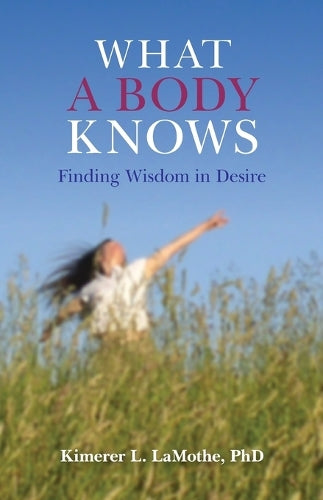 What a Body Knows Finding Wisdom in Desire