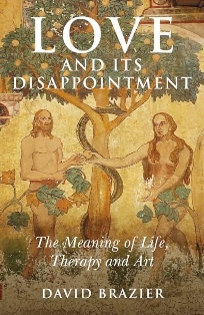 Love and Its Disappointment The Meaning of Life, Therapy and Art